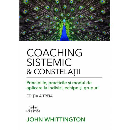 COACHING SISTEMIC & CONSTELATII - JOHN WHITTINGTON - CARTE - Editura Prestige