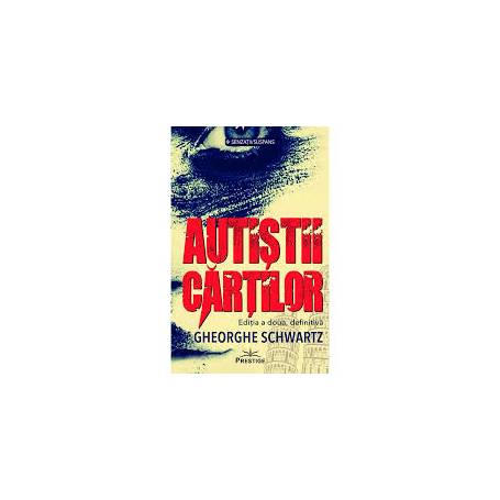 AUTISTII CARTILOR - Gheorghe Schwartz - CARTE - Editura Prestige