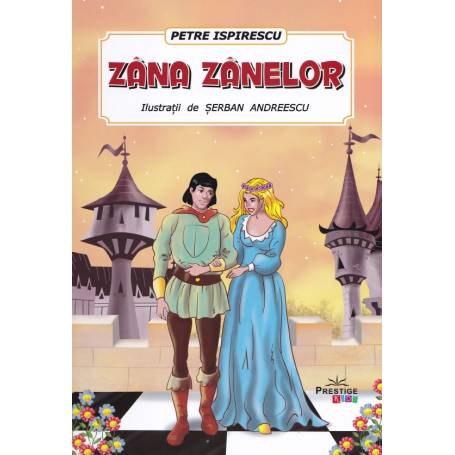 Zana Zanelor - Petre Ispirescu - CARTE - Editura Prestige