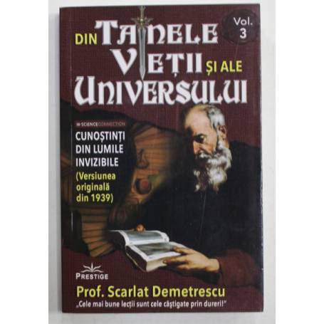 DIN TAINELE VIETII SI ALE UNIVERSULUI VERSIUNEA ORIGINALA DIN 1939 (3 VOL) - SCARLAT DEMETRESCU - CARTE - Editura Prestige