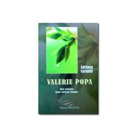 VALERIU POPA DIN TAINELE UNUI INITIAT ROMAN - ADRIANA CARANFIL - CARTE- Editura Prestige