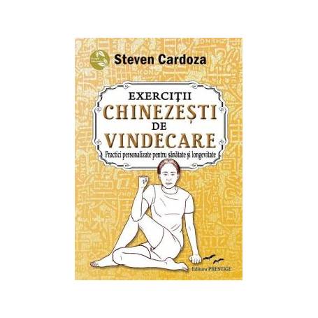 EXERCITII CHINEZESTI DE VINDECARE - STEVEN CARDOZA - CARTE - Editura Prestige