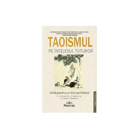 Taoismul pe intelesul tuturor - C Alexander Simpkins - Carte - Editura Prestige