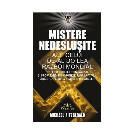 Mistere nedeslusite ale celui de-al Doilea Razboi Mondial - MICHAEL FITZGERALD - Carte - Editura Prestige