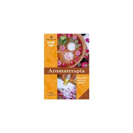 AROMATERAPIA - BENEFICIILE ULEIURILOR ESENTIALE - FIORELLA CONTI - CARTE - Editura Prestige