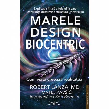 Marele Design Biocentric - Robert Lanza, MD si Matej Pavsic - Carte - Editura Prestige