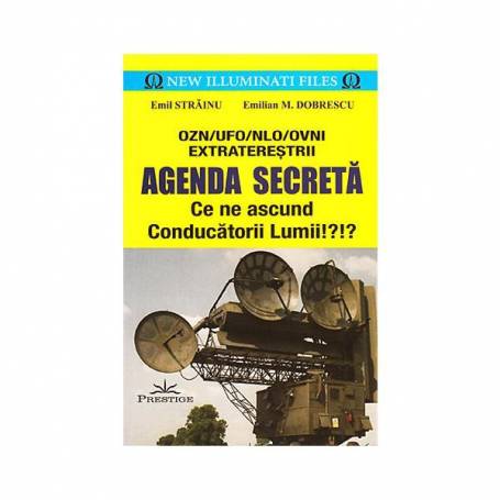 AGENDA SECRETA, CE NE ASCUND CONDUCATORII LUMII? - EMIL STRAINU, EMILIAN M. DOBRESCU - CARTE - Editura Prestige