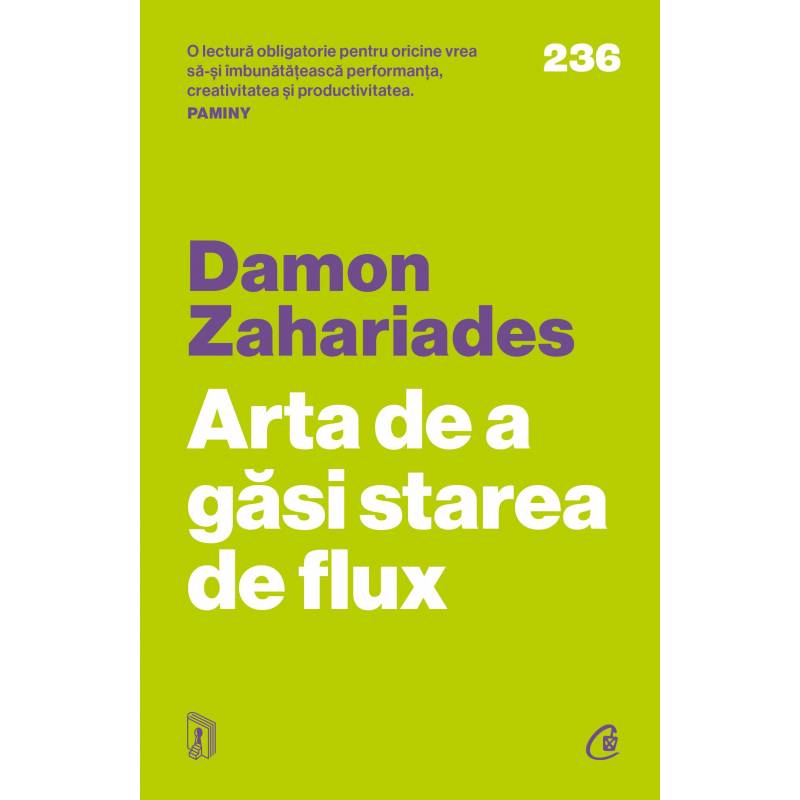 Arta de a gasi starea de flux, Damon Zahariades - carte - Curtea Veche