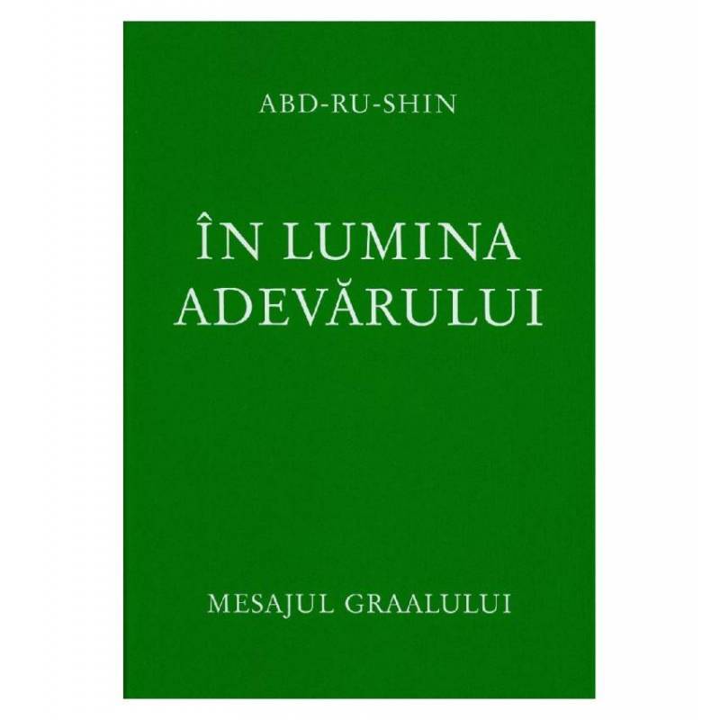 In lumina adevarului - Volumul 1 - Mesajul Graalului - carte -